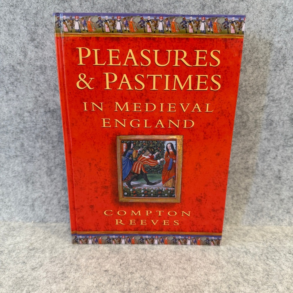 Pleasures and Pastimes in Later Medieval England by A. Compton Reeves, Hardcover